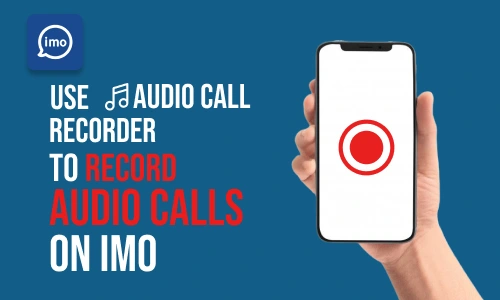 How to Use imo Audio Call Recorder to Record imo Calls